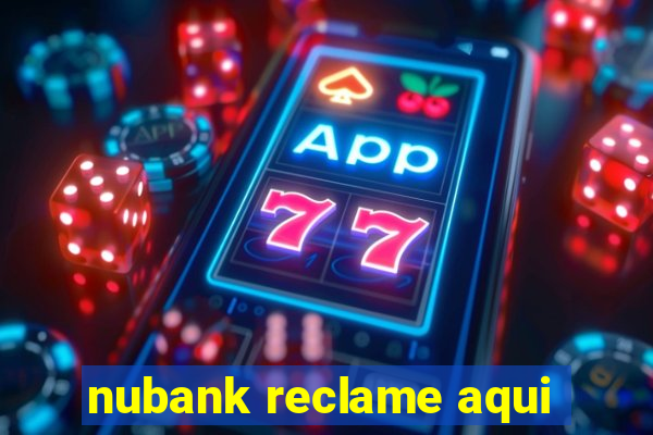 nubank reclame aqui